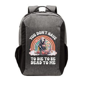 You Dont Have To Die To Be Dead To Me Sarcastic Skeleton Vector Backpack