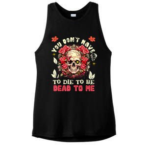 You Dont Have To Die To Be Dead To Me Sarcastic Skeleton Ladies PosiCharge Tri-Blend Wicking Tank