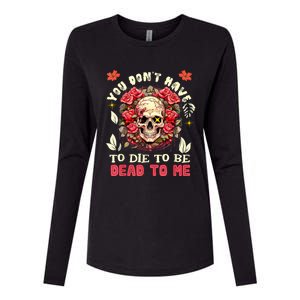 You Dont Have To Die To Be Dead To Me Sarcastic Skeleton Womens Cotton Relaxed Long Sleeve T-Shirt