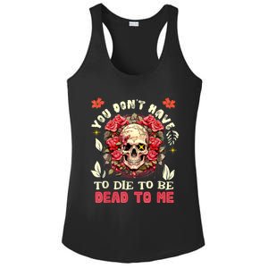 You Dont Have To Die To Be Dead To Me Sarcastic Skeleton Ladies PosiCharge Competitor Racerback Tank