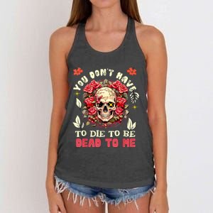 You Dont Have To Die To Be Dead To Me Sarcastic Skeleton Women's Knotted Racerback Tank