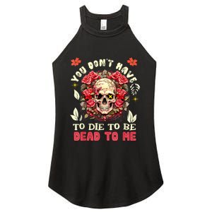 You Dont Have To Die To Be Dead To Me Sarcastic Skeleton Women's Perfect Tri Rocker Tank