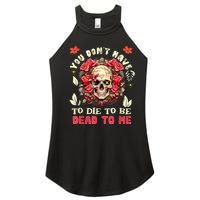 You Dont Have To Die To Be Dead To Me Sarcastic Skeleton Women's Perfect Tri Rocker Tank