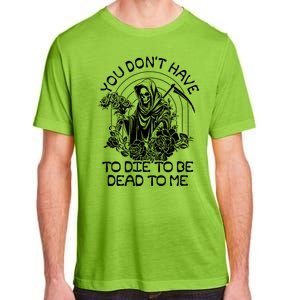 You Dont Have To Die To Be Dead To Me Floral Skeleton Grim Reaper Adult ChromaSoft Performance T-Shirt