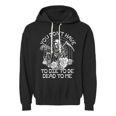 You Dont Have To Die To Be Dead To Me Floral Skeleton Grim Reaper Garment-Dyed Fleece Hoodie