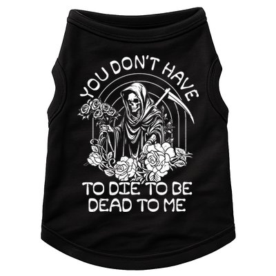 You Dont Have To Die To Be Dead To Me Floral Skeleton Grim Reaper Doggie Tank