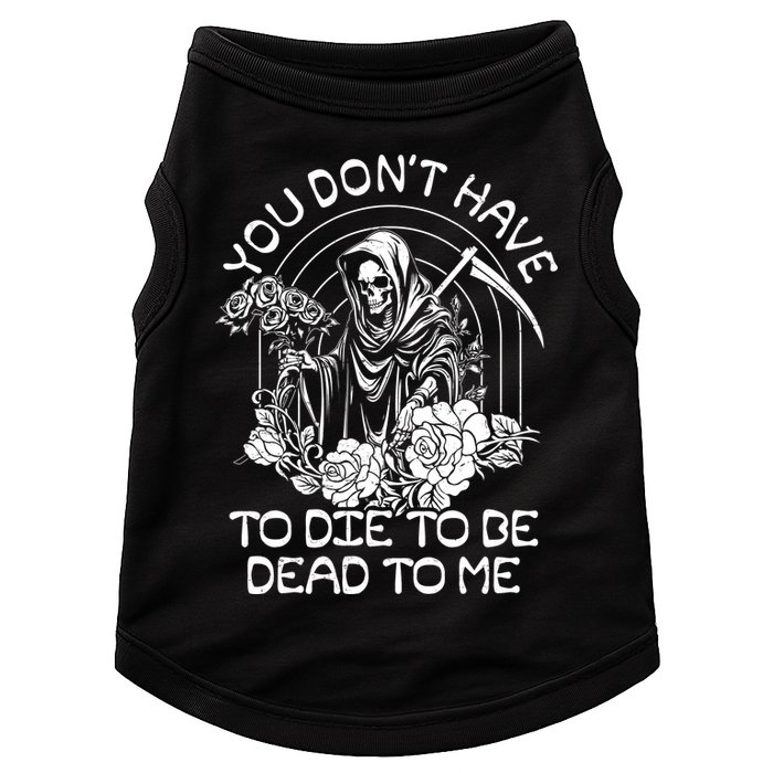 You Dont Have To Die To Be Dead To Me Floral Skeleton Grim Reaper Doggie Tank