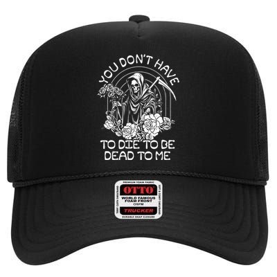 You Dont Have To Die To Be Dead To Me Floral Skeleton Grim Reaper High Crown Mesh Back Trucker Hat