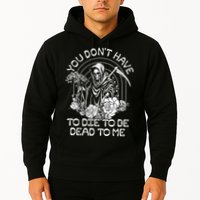 You Dont Have To Die To Be Dead To Me Floral Skeleton Grim Reaper Hoodie