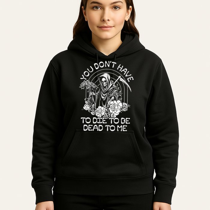 You Dont Have To Die To Be Dead To Me Floral Skeleton Grim Reaper Hoodie