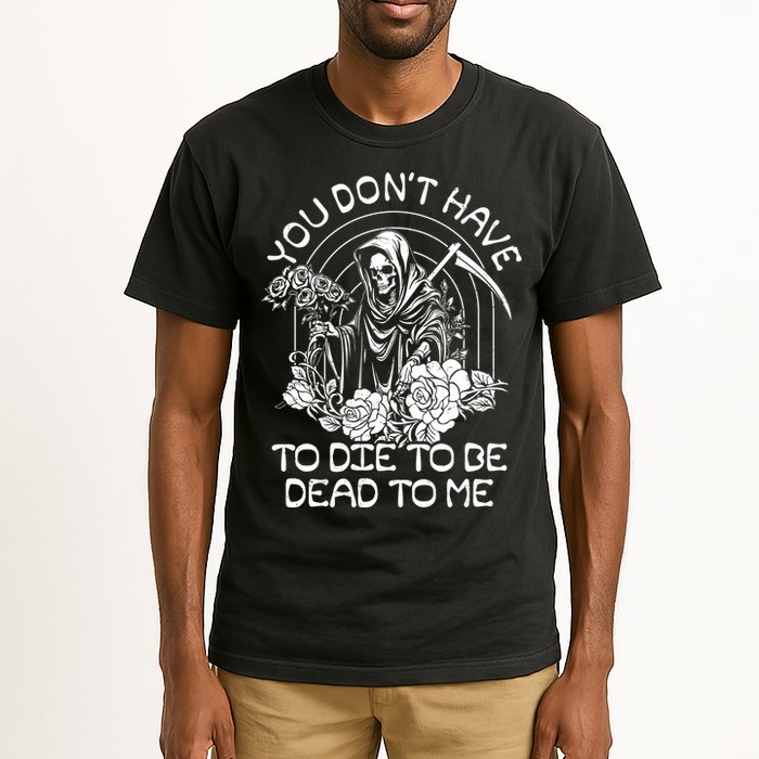 You Dont Have To Die To Be Dead To Me Floral Skeleton Grim Reaper Tall T-Shirt