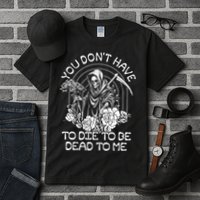 You Dont Have To Die To Be Dead To Me Floral Skeleton Grim Reaper Tall T-Shirt