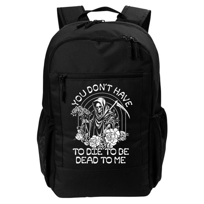 You Dont Have To Die To Be Dead To Me Floral Skeleton Grim Reaper Backpack