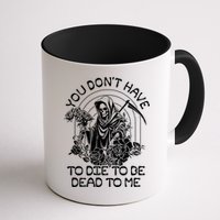 You Dont Have To Die To Be Dead To Me Floral Skeleton Grim Reaper Mug