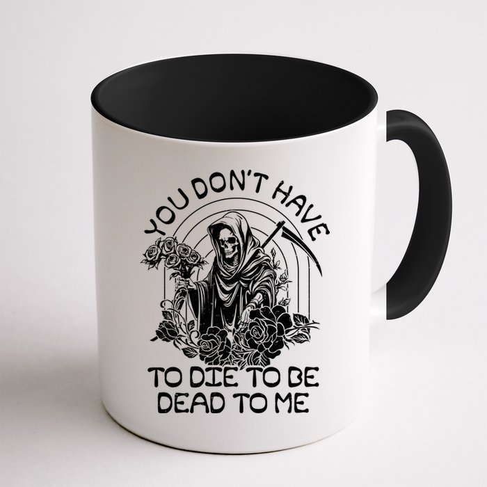 You Dont Have To Die To Be Dead To Me Floral Skeleton Grim Reaper Mug