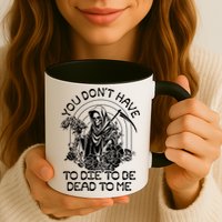 You Dont Have To Die To Be Dead To Me Floral Skeleton Grim Reaper Mug