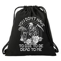 You Dont Have To Die To Be Dead To Me Floral Skeleton Grim Reaper Drawstring Bag