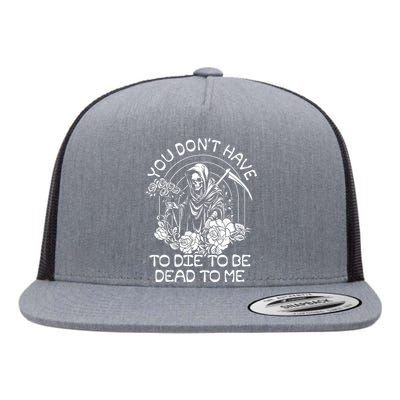 You Dont Have To Die To Be Dead To Me Floral Skeleton Grim Reaper Flat Bill Trucker Hat