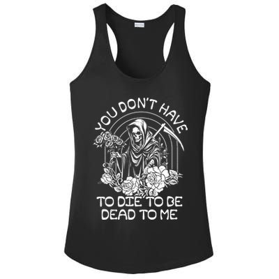 You Dont Have To Die To Be Dead To Me Floral Skeleton Grim Reaper Ladies PosiCharge Competitor Racerback Tank
