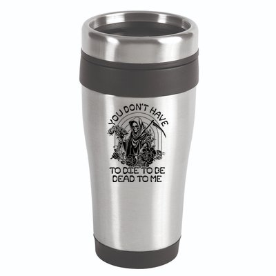 You Dont Have To Die To Be Dead To Me Floral Skeleton Grim Reaper 16oz Travel Tumbler