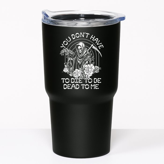 You Dont Have To Die To Be Dead To Me Floral Skeleton Grim Reaper Tumbler