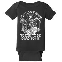 You Dont Have To Die To Be Dead To Me Floral Skeleton Grim Reaper Baby Bodysuit