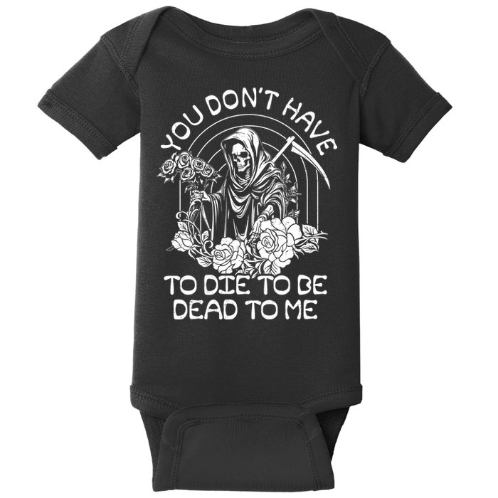 You Dont Have To Die To Be Dead To Me Floral Skeleton Grim Reaper Baby Bodysuit
