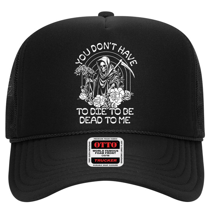 You Dont Have To Die To Be Dead To Me Floral Skeleton Grim Reaper Trucker Hat