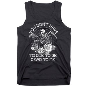 You Dont Have To Die To Be Dead To Me Floral Skeleton Grim Reaper Tank Top