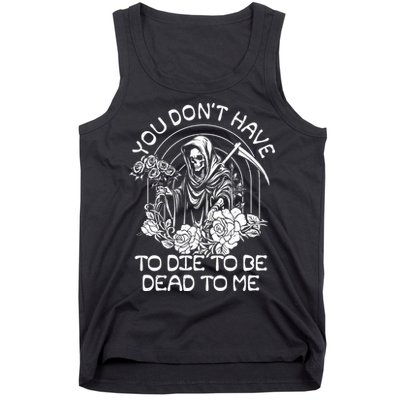 You Dont Have To Die To Be Dead To Me Floral Skeleton Grim Reaper Tank Top
