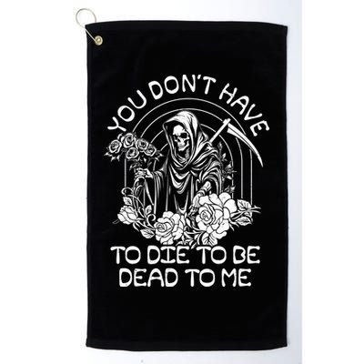 You Dont Have To Die To Be Dead To Me Floral Skeleton Grim Reaper Golf Towel