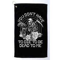 You Dont Have To Die To Be Dead To Me Floral Skeleton Grim Reaper Golf Towel