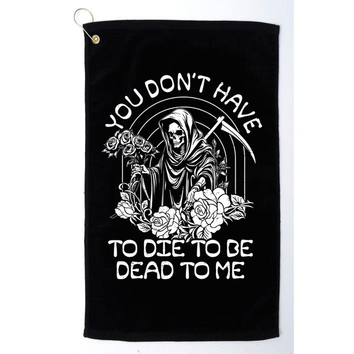 You Dont Have To Die To Be Dead To Me Floral Skeleton Grim Reaper Golf Towel