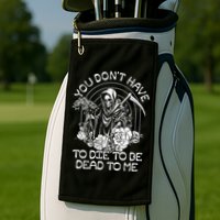 You Dont Have To Die To Be Dead To Me Floral Skeleton Grim Reaper Golf Towel