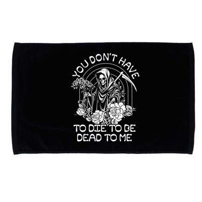 You Dont Have To Die To Be Dead To Me Floral Skeleton Grim Reaper Microfiber Hand Towel