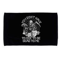 You Dont Have To Die To Be Dead To Me Floral Skeleton Grim Reaper Microfiber Hand Towel