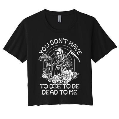 You Dont Have To Die To Be Dead To Me Floral Skeleton Grim Reaper Crop Top
