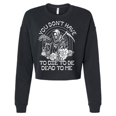 You Dont Have To Die To Be Dead To Me Floral Skeleton Grim Reaper Cropped Pullover Crew