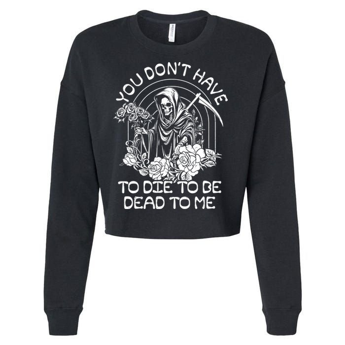 You Dont Have To Die To Be Dead To Me Floral Skeleton Grim Reaper Cropped Pullover Crew