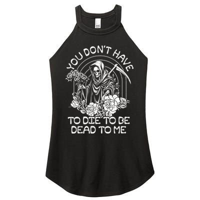 You Dont Have To Die To Be Dead To Me Floral Skeleton Grim Reaper Women's Perfect Tri Rocker Tank