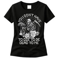 You Dont Have To Die To Be Dead To Me Floral Skeleton Grim Reaper Womens T-Shirt