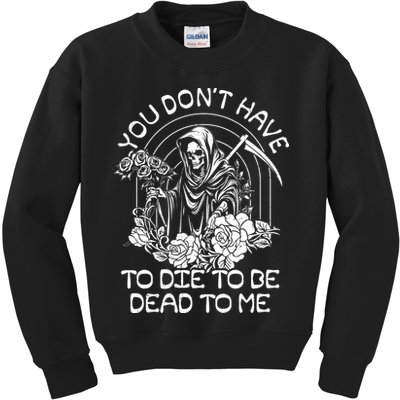 You Dont Have To Die To Be Dead To Me Floral Skeleton Grim Reaper Kids Sweatshirt
