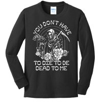 You Dont Have To Die To Be Dead To Me Floral Skeleton Grim Reaper Kids Long Sleeve Shirt