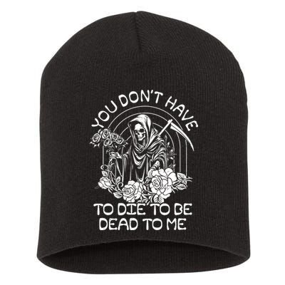 You Dont Have To Die To Be Dead To Me Floral Skeleton Grim Reaper Short Acrylic Beanie