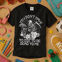 You Dont Have To Die To Be Dead To Me Floral Skeleton Grim Reaper Kids T-Shirt