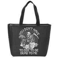 You Dont Have To Die To Be Dead To Me Floral Skeleton Grim Reaper Zip Tote Bag