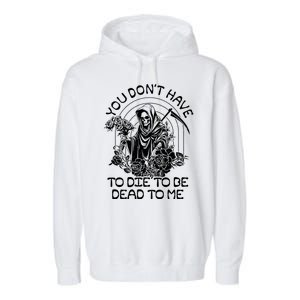 You Dont Have To Die To Be Dead To Me Floral Skeleton Grim Reaper Garment-Dyed Fleece Hoodie