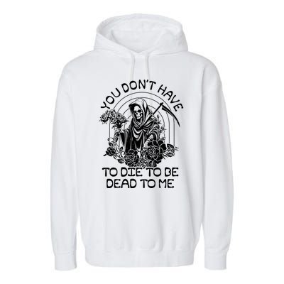 You Dont Have To Die To Be Dead To Me Floral Skeleton Grim Reaper Garment-Dyed Fleece Hoodie