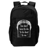 You DonT Have To Die To Be Dead To Me Daily Commute Backpack