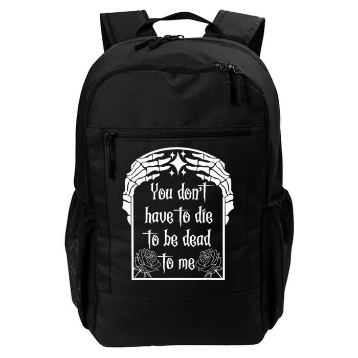 You DonT Have To Die To Be Dead To Me Daily Commute Backpack